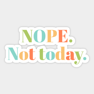 Nope Not Today Sticker